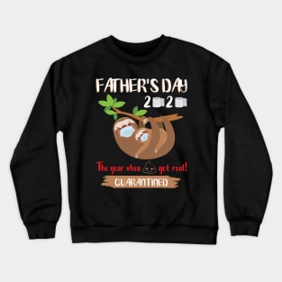 Dad Son Daughter Slothes Masks Paper Happy Father's Day 2020 The Year When Shit Got Real Quarantine Crewneck Sweatshirt